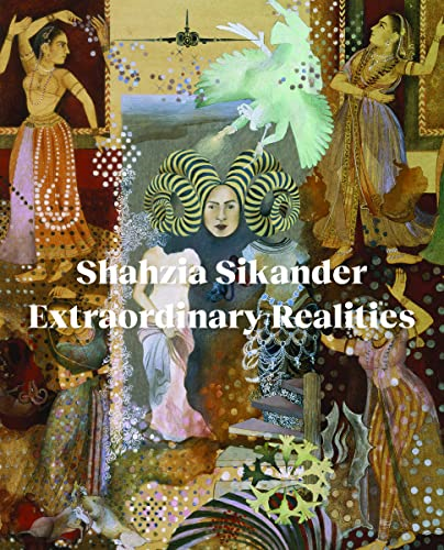 Shahzia Sikander:  - Extraordinary Realities