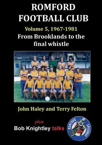 Romford Football Club Volume 5, 1967-1981: From Brooklands to the Final Whistle