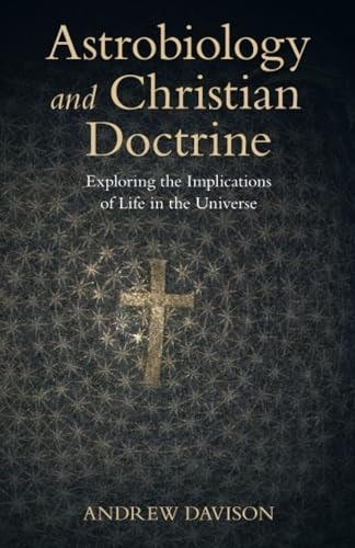 Astrobiology and Christian Doctrine: Exploring the Implications of Life in the Universe (Current Issues in Theology)
