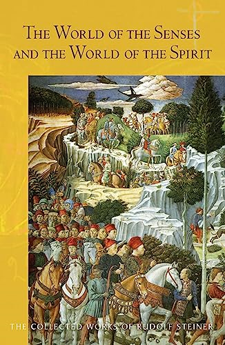 The World of the Senses: And the World of the Spirit (Collected Works of Rudolf Steiner)