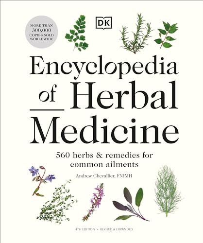 Encyclopedia of Herbal Medicine New Edition: 560 Herbs and Remedies for Common Ailments