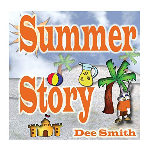 Summer Story: A Rhyming Picture Book about Summer time, Fun in the sun and Celebrating the Summer Season