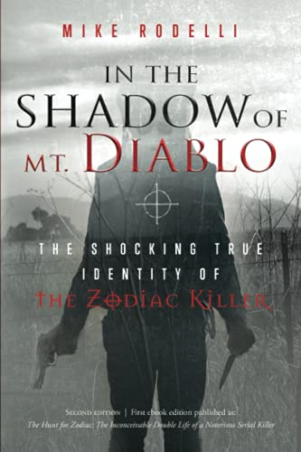 In the Shadow of Mt.  - Diablo: The Shocking True  - Identity of the Zodiac  - Killer