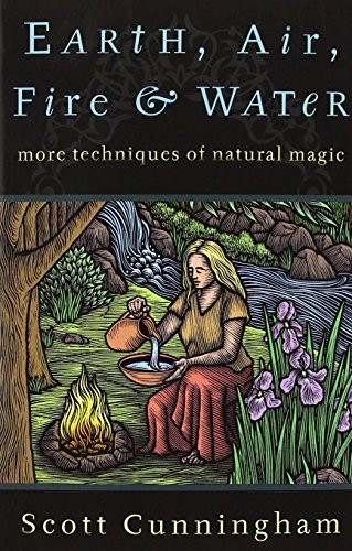 Earth, Air, Fire and Water: More Techniques of Natural Magic (Llewellyn's Practical Magick)