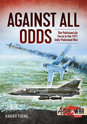 Against All Odds: The Pakistan Air Force in the 1971 Indo-Pakistan War (Asia@War)