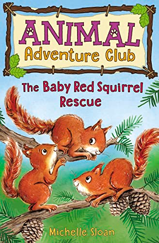 The Baby Red Squirrel Rescue (Animal Adventure Club 3) (Young Kelpies)