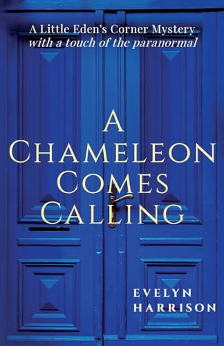 A Chameleon Comes Calling: A Little Eden's Corner Mystery