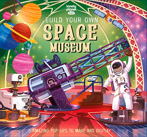 Lonely Planet Kids Build Your Own Space Museum (Build Your Own)