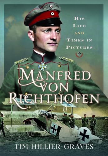 Manfred Von Richthofen: His  Life and Times in  Pictures