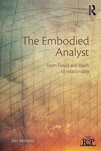 The Embodied Analyst: From Freud and Reich to Relationality (Relational Perspectives Book Series)