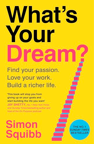 What's Your Dream?: Find  Your Passion. Love Your  Work. Build a Richer Life.