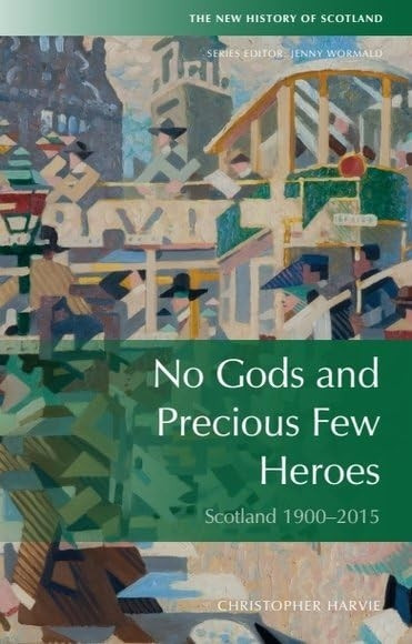 No Gods and Precious Few Heroes: Scotland 1900-2015 (New History of Scotland)