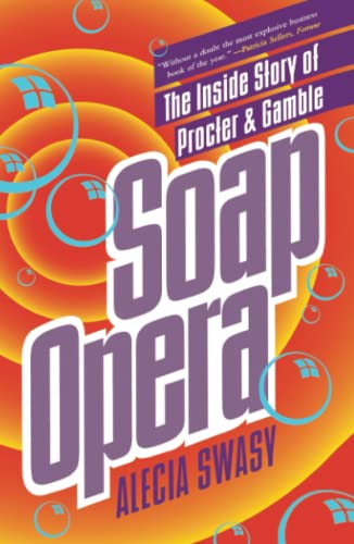 Soap Opera: The Dark Side of Proctor and Gamble-The Company That Brings You Crest, Ivory, Pampers and Tide