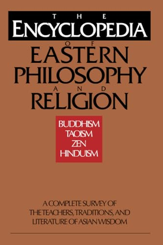The Encyclopedia of Eastern Philosophy and Religion: Buddhism, Hinduism, Taoism, Zen