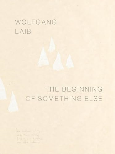 Wolfgang Laib: The Beginning of Something Else