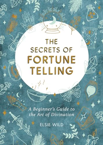 The Secrets of Fortune Telling: A Beginner's Guide to the Art of Divination