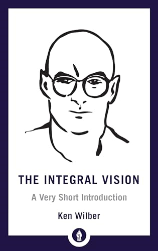 Integral Vision: A Very Short Introduction (Shambhala Pocket Library)