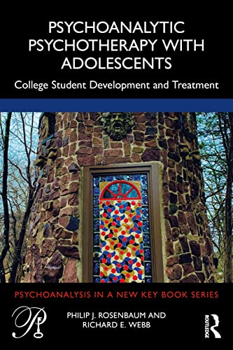 Psychoanalytic Psychotherapy with Adolescents: College student development and treatment (Psychoanalysis in a New Key Book Series)