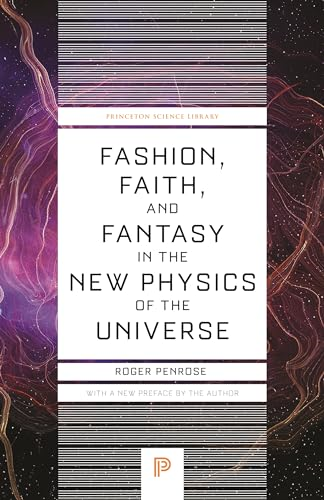 Fashion, Faith, and Fantasy  in the New Physics of  the Universe (Princeton  Science Library)