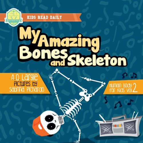 My Amazing Bones and Skeleton: A Book About Body Parts & Growing Strong For Kids: Halloween Books For Learning (Human Body for Kids)