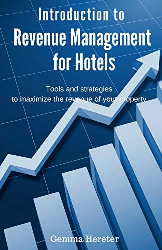 Introduction to Revenue Management for Hotels: Tools and Strategies to Maximize the Revenue of Your Property