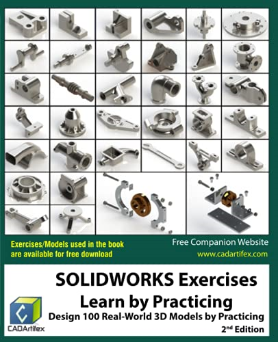 SOLIDWORKS Exercises  -   - Learn by Practicing: Learn  - to Design 3D Models by  - Practicing with these 100  - Real - World Mechanical  - Exercises! (2 Edition)