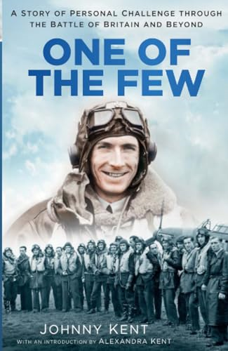 One of the Few: A Story of Personal Challenge through the Battle of Britain and Beyond