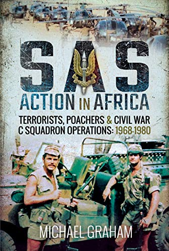 SAS Action in Africa: Terrorists, poachers and civil war C Squadron operations: 1968-1980
