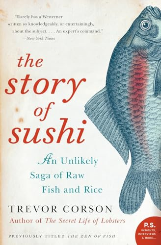 The Story of Sushi: An Unlikely Saga of Raw Fish and Rice (P.S. (Paperback))