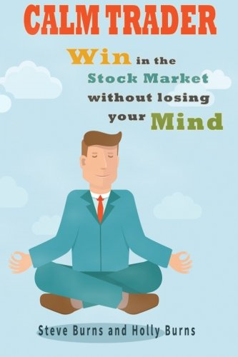 Calm Trader: Win in the Stock Market Without Losing Your Mind