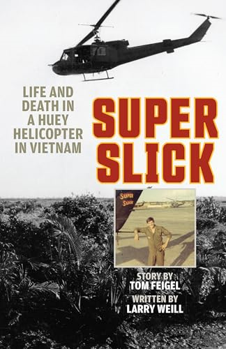 Super Slick: Life and  Death in a Huey Helicopter  in Vietnam