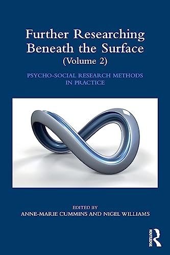 Further Researching Beneath the Surface: Psycho-Social Research Methods in Practice - Volume 2