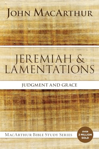 Jeremiah and Lamentations: Judgment and Grace (MacArthur Bible Studies)