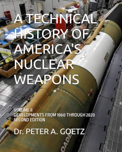 A Technical History of  - America's Nuclear Weapons:  - Volume II  -  Developments  - from 1960 Through 2020  -   - Second Edition
