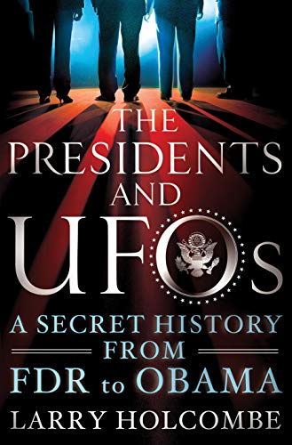 The Presidents and UFOs: A Secret History from FDR to Obama