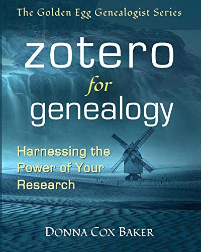 Zotero for Genealogy: Harnessing the Power of Your Research (Golden Egg Genealogist)