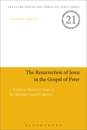 The Resurrection of Jesus in the Gospel of Peter: A Tradition-Historical Study of the Akhmim Gospel Fragment (Jewish and Christian Texts)
