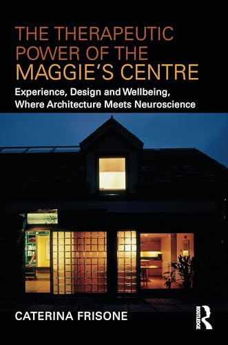 The Therapeutic Power of the Maggie's Centre: Experience, Design and Wellbeing, Where Architecture meets Neuroscience