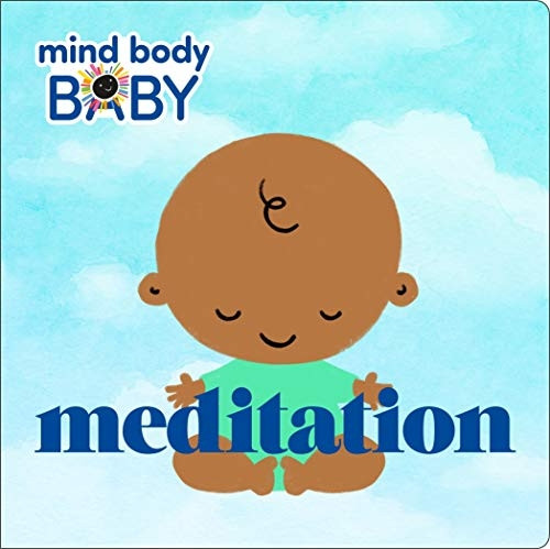 Mind Body Baby: Meditation (Mind Body Baby) [Board book]