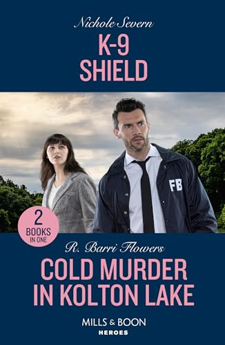 K-9 Shield / Cold Murder In Kolton Lake: K-9 Shield (New Mexico Guard Dogs) / Cold Murder in Kolton Lake (the Lynleys of Law Enforcement) (Mills & Boon Heroes)