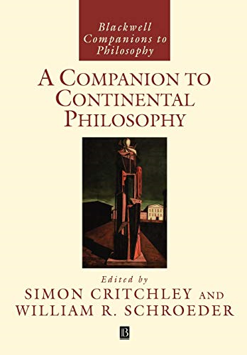 A Companion to Continental Philosophy (Blackwell Companions to Philosophy)