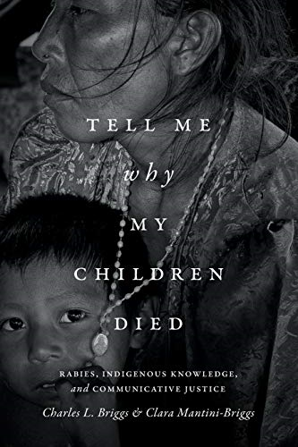 Tell Me Why My Children Died: Rabies, Indigenous Knowledge, and Communicative Justice (Critical Global Health: Evidence, Efficacy, Ethnography)