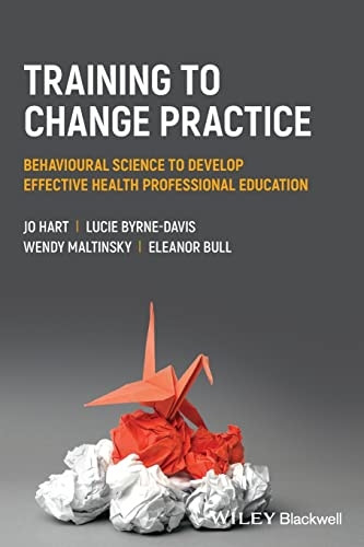 Training to change practice: Behavioural science to develop effective health professional education