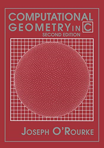 Computational Geometry in C (Cambridge Tracts in Theoretical Computer Science)