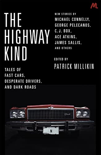 The Highway Kind: Tales of Fast Cars, Desperate Drivers and Dark Roads: Original Stories by Michael Connelly,...
