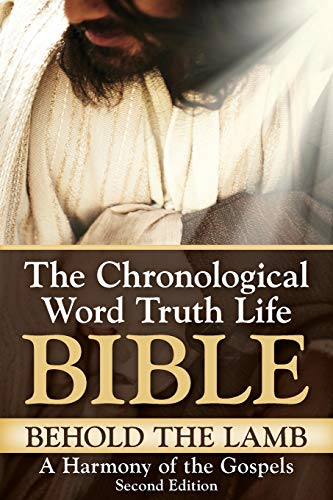 Behold The Lamb A Harmony  - of the Gospels  - (Chronological Word Truth  - Life Bible)