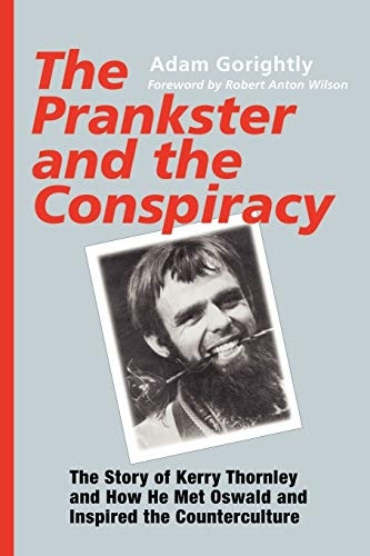 The Prankster and the Conspiracy: the Story of Kerry Thornley and How He Met Oswald and Inspired the Counterculture