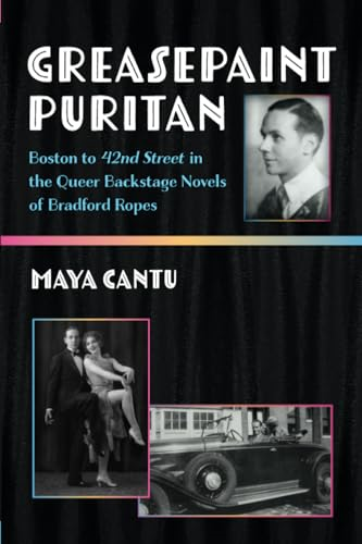 Greasepaint Puritan: Boston to 42nd Street in the Queer Backstage Novels of Bradford Ropes