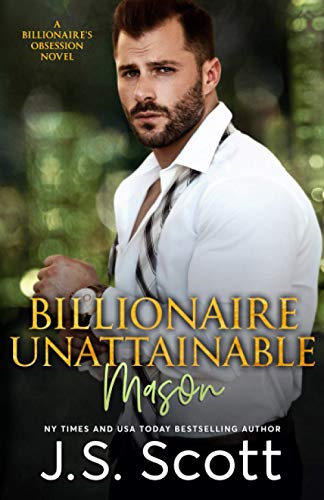 Billionaire Unattainable Mason: A Billionaire's Obsession Novel (The Billionaire's Obsession)