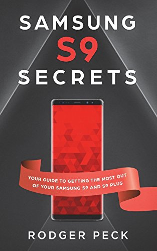Samsung S9 Secrets: Your Guide to Getting the Most Out of Your Samsung S9/S9+